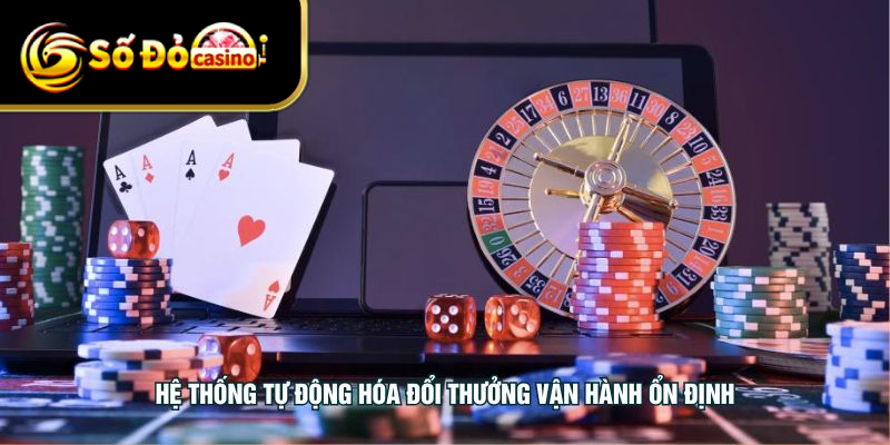 Hệ thống tự động hóa đổi thưởng vận hành ổn định