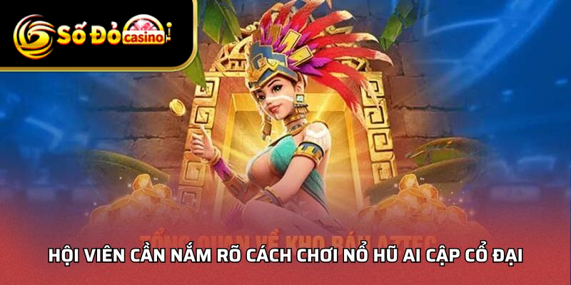 Hội viên cần nắm rõ cách chơi nổ hũ ai cập cổ đại