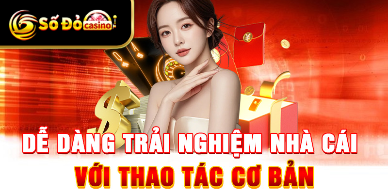 Dễ dàng thao tác trải nghiệm tại nhà cái đơn giản 