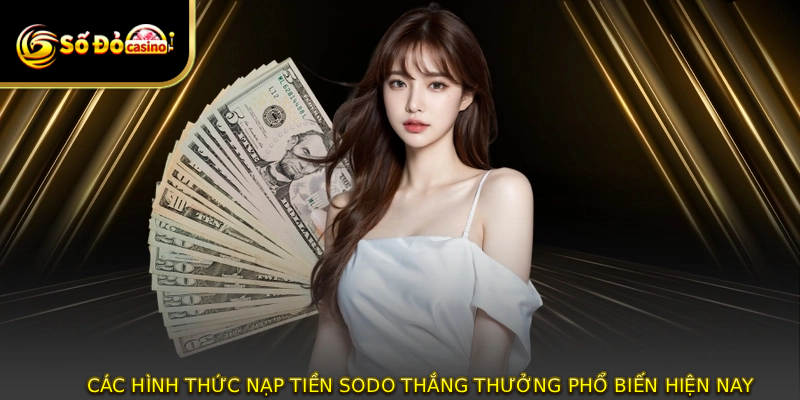 Các hình thức nạp tiền SODO thắng thưởng phổ biến hiện nay