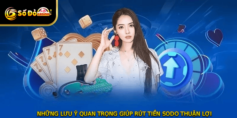 Những lưu ý quan trọng giúp rút tiền SODO thuận lợi