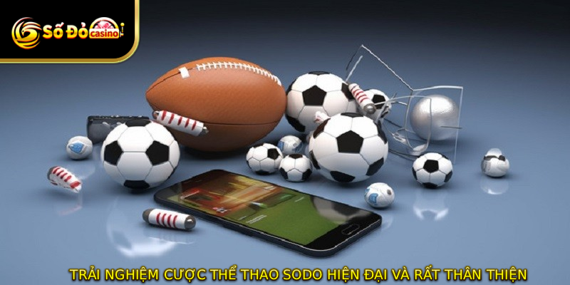 Trải nghiệm cược thể thao SODO hiện đại và rất thân thiện